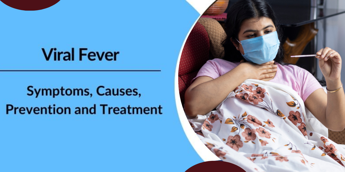 Viral Fever: Symptoms, Causes, Diagnosis, Treatment, and Prevention.